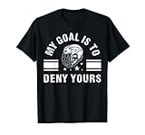 Hockeyschläger My Goal Is To Deny Yours Ice Rink Torwart Sport T-S