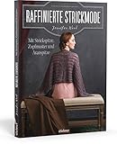 Raffinierte Strickmode: Mit Strickspitze, Zopfmuster und Aranspitze. Pullover stricken und Mützen, Schals und Stulpen mit keltischen Zopfmustern, Lochmuster, Aran Muster oder Aj