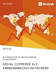 Social Commerce als Kundenbindungsinstrument. Wie erfolgreich ist Online-Shopping via Instagram?
