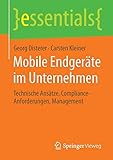 Mobile Endgeräte im Unternehmen: Technische Ansätze, Compliance-Anforderungen, Management (essentials)