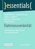 Datensouveränität: Governance-Ansätze für den Gesundheitsbereich (essentials)