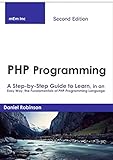 PHP Programming: A Step-by-Step Guide to Learn, in an Easy Way, the Fundamentals of PHP Programming Language . (English Edition)