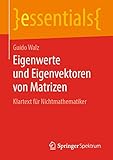 Eigenwerte und Eigenvektoren von Matrizen: Klartext für Nichtmathematiker (essentials)