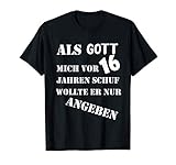 16 Geburtstag lustiger Spruch Als Gott mich schuf T-S