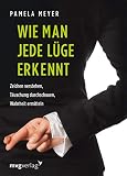 Wie man jede Lüge erkennt: Zeichen verstehen, Täuschung durchschauen, W