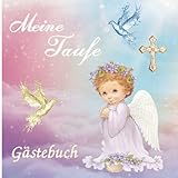 Meine Taufe Gästebuch: Für Mädchen Taufe Geschenk, Erinnerungsbuch für Glückwünsche , 80 Seiten hübsch dekoriert, Zum Befüllen mit geschriebenen ... Einkleben von Fotos, Vollfarbiges I