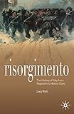 Risorgimento: The History of Italy from Napoleon to Nation S