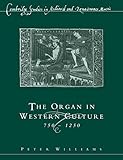 Organ in Western Culture (Cambridge Studies in Medieval and Renaissance Music)