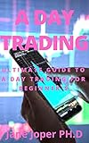 A DAY TRADING: ULTIMATE GUIDE TO A DAY TRADING FOR BEGINNER'S (English Edition)