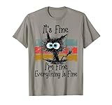 Lustiger Katzenliebhaber mit der Aufschrift 'It's Fine I'm Fine Everything Is Fine' T-S