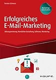 Erfolgreiches E-Mail-Marketing - inkl. Arbeitshilfen online: Adressgewinnung, Newsletter-Gestaltung, Software, Monitoring (Haufe Fachbuch)