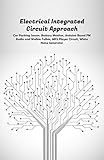 Electrical Integrated Circuit Approach : Car Parking Sensor,Battery Monitor, Arduino Based FM Radio and Walkie Talkie, MP3 Player Circuit,White Noise Generator (English Edition)