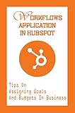 Workflows Application In HubSpot: Tips On Assigning Goals And Budgets In Business: Customer Relationships (English Edition)