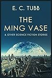 The Ming Vase: A collection of science fiction short stories (English Edition)