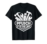 Pfusch it to the Limit Lustiger Handwerker Spruch T-S