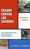 FRAUDE CONTRA LOS SEGUROS: Qual es su Origen? A qué FACTORES debe estar atento el INVESTIGADOR? (Spanish Edition)