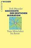 Geschichte der deutschen Migration: Vom Mittelalter bis heute (Beck'sche Reihe)