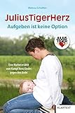 JuliusTigerHerz: Aufgeben ist keine Option. Eine Mutter erzählt vom Kampf ihres Kindes gegen den Kreb