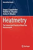 Heatmetry: The Science and Practice of Heat Flux Measurement (Heat and Mass Transfer)