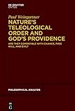 Nature’s Teleological Order and God’s Providence: Are they compatible with chance, free will, and evil? (Philosophische Analyse / Philosophical Analysis, 61, Band 61)