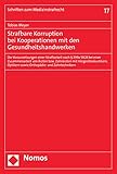 Strafbare Korruption bei Kooperationen mit den Gesundheitshandwerken: Die Voraussetzungen einer Strafbarkeit nach § 299a StGB bei einer Zusammenarbeit ... (Schriften zum Medizinstrafrecht 17)