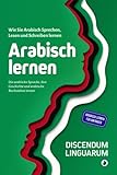 Arabisch lernen: Wie Sie Arabisch Sprechen, Lesen und Schreiben lernen - Die arabische Sprache, ihre Geschichte und arabische Buchstaben lernen - Arabisch lernen für Anfäng