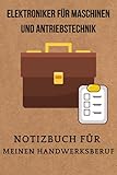 Elektroniker für Maschinen und Antriebstechnik:Notizbuch für meinen Handwerksberuf,Ideal geeignet als Notizheft,Skizzenbuch,Tagebuch,Terminkalender: ... Arbeitskollegen,Freunde und alle Handwerk