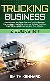 Trucking Business: 2 Books in 1: Freight Broker and Owner Operator Trucking Business Startup. Learn How to Start, Run and Scale-Up Your Own Freight Brokerage Company in Less Than 4 Week