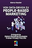 Von Data-driven zu People-based Marketing: Erfolgreiche Digital Marketing Strategien in einer Privacy First Ära (mitp Professional)