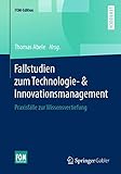 Fallstudien zum Technologie- & Innovationsmanagement: Praxisfälle zur Wissensvertiefung (FOM-Edition)