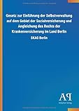 Gesetz zur Einführung der Selbstverwaltung auf dem Gebiet der Sozialversicherung und Angleichung des Rechts der Krankenversicherung im Land Berlin: SKAG B