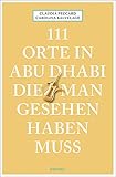 111 Orte in Abu Dhabi, die man gesehen haben muss: Reisefü