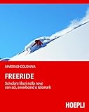 Freeride: Scivolare liberi nella neve con sci, snowboard e telemark (Montagna) (Italian Edition)