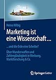 Marketing ist eine Wissenschaft ...: ... und die Erde eine Scheibe? Über Wunderwaffen und Zahlengläubigkeit in Werbung, Marktforschung & C