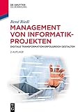 Management von Informatik-Projekten: Digitale Transformation erfolgreich gestalten (De Gruyter Studium)