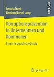 Korruptionsprävention in Unternehmen und Kommunen: Eine interdisziplinäre S