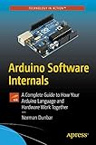 Arduino Software Internals: A Complete Guide to How Your Arduino Language and Hardware Work Tog