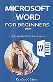 MICROSOFT WORD FOR BEGINNERS 2021: LEARN WORD PROCESSING SKILLS