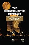 The Decentralization Manifesto: The 'Underthrow' Great Centers Of Power Of Humanity: Real Clear Politics (English Edition)