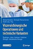 Viszeralchirurgische Operationen und technische Varianten: Ösophagus - Leber - Pankreas - Endokrine Chirurgie - Metabolische Chirurg