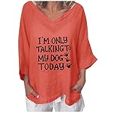 I'm Only Talking to My Dog Today Letter Print T-Shirt Damen Baumwolle und Leinen Tops Plus Size Tuniken Einfarbig Casual V-Ausschnitt Kurzarm Lose Bluse(XXXXL,Orange)