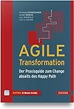 Agile Transformation: Der Praxisguide zum Change abseits des Happy