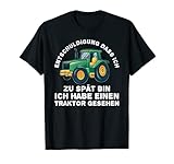 Entschuldigung dass ich zu spät bin ich Habe Traktor gesehen T-S