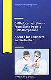 GMP-Documentation – From Blank Page to GMP-Compliance: A Guide for Beginners and Refreshers (Vogel Pharmopex24) (English Edition)