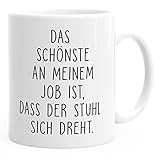 MoonWorks Büro-Tasse Kaffee-Tasse Das Schönste an Meinem Job ist, DASS der Stuhl Sich dreht weiß U