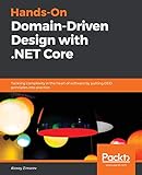 Hands-On Domain-Driven Design with .NET Core: Tackling complexity in the heart of software by putting DDD principles into p