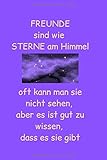 Freunde sind wie Sterne am Himmel oft kann man sie nicht sehen aber es ist gut zu wissen, dass es sie gibt: Notizbuch / Notizheft / liniert - 120 ... sehr positiven Spruch für besondere F