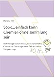 Sooo... einfach kann Chemie Formelsammlung sein: Stoffmenge, Molare Masse, Reaktionskinetik, Thermodynamik, Elektrochemie, Zellspannung
