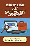 How To Land An Interview At Target: Looking At Several Opportunities: The Coveted Job Of A Team Leader At Target (English Edition)