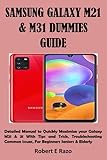 SAMSUNG GALAXY M21 & M31 DUMMIES GUIDE: Detailed Manual to Quickly Maximize your Galaxy M21 & 31 With Tips and Trick, Troubleshooting Common issues, For Beginners Seniors & Elderly